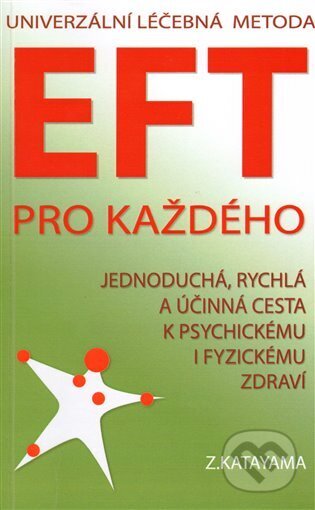 Kniha: EFT pro každého (Zdena Katayama). Katayama, 2009 Kniha: EFT pro každého (Zdena Katayama). Katayama, 2009