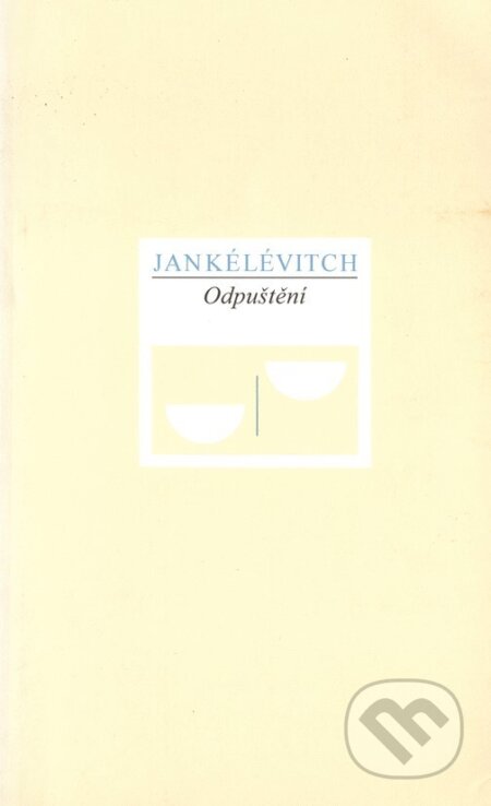 Kniha: Odpuštění (Vladimir Jankélévitch). Mladá fronta, 1996 Kniha: Odpuštění (Vladimir Jankélévitch). Mladá fronta, 1996