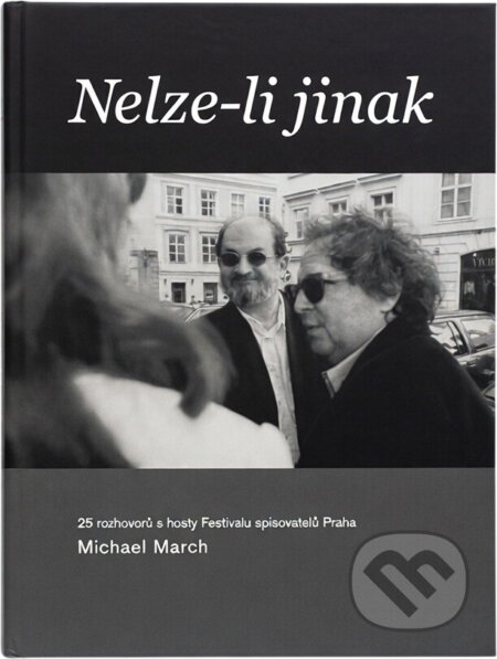 Kniha: Nelze-li jinak : 25 rozhovorů s hosty Festivalu spisovatelů Praha (Michael March). , 2005 Kniha: Nelze-li jinak : 25 rozhovorů s hosty Festivalu spisovatelů Praha (Michael March). , 2005