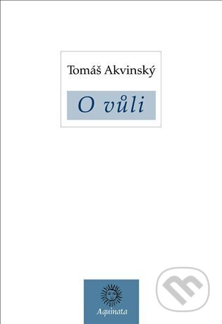 Kniha: O vůli (Tomáš Akvinský). Krystal OP, 2024 Kniha: O vůli (Tomáš Akvinský). Krystal OP, 2024