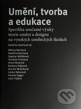 Kniha: Umění, tvorba a edukace (Kateřina Dytrtová). Fakulta umění a designu, 2024 Kniha: Umění, tvorba a edukace (Kateřina Dytrtová). Fakulta umění a designu, 2024