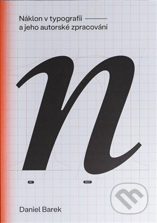 Kniha: Náklon v typografii a jeho autorské zpracování (Daniel Barek). Fakulta umění a designu, 2024 Kniha: Náklon v typografii a jeho autorské zpracování (Daniel Barek). Fakulta umění a designu, 2024