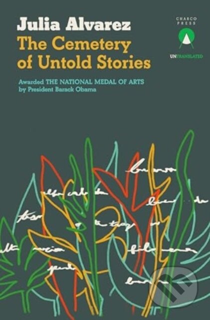 Kniha: The Cemetery of Untold Stories (Julia Alvarez). Charco Press, 2024 Kniha: The Cemetery of Untold Stories (Julia Alvarez). Charco Press, 2024