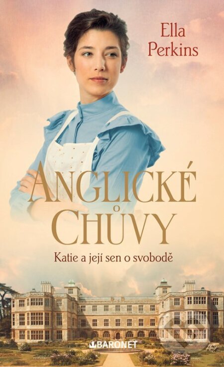 Kniha: Anglické chůvy: Katie a její sen o svobodě (Ella Perkins). Baronet, 2024 Kniha: Anglické chůvy: Katie a její sen o svobodě (Ella Perkins). Baronet, 2024
