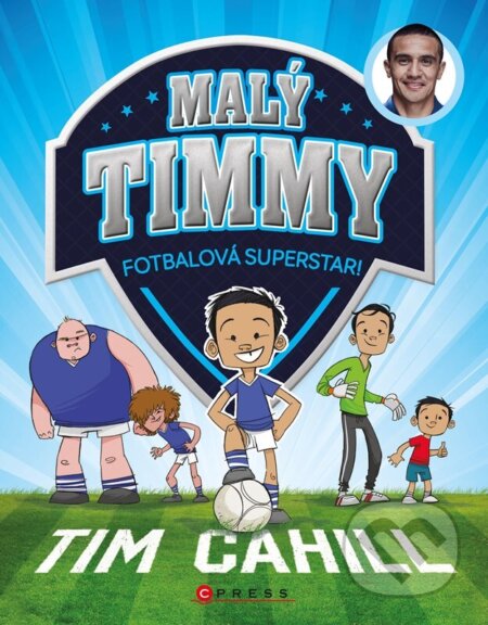 Kniha: Malý Timmy: fotbalová superstar (Tim Cahill). CPRESS, 2024 Kniha: Malý Timmy: fotbalová superstar (Tim Cahill). CPRESS, 2024