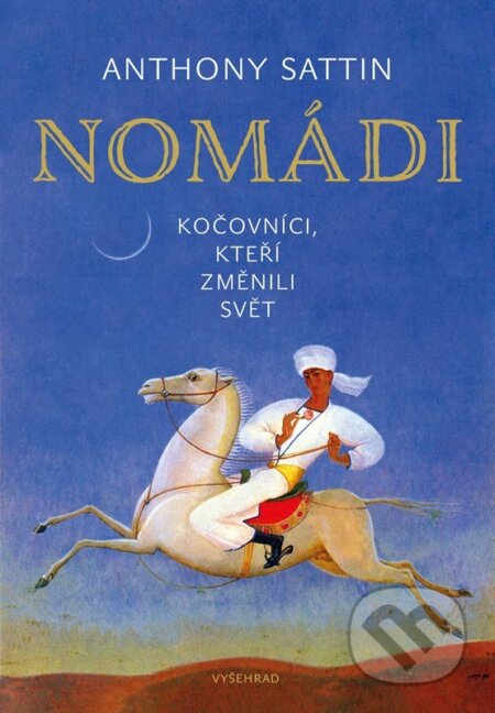 Kniha: Nomádi (Anthony Sattin). Vyšehrad, 2024 Kniha: Nomádi (Anthony Sattin). Vyšehrad, 2024