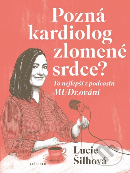 Kniha: Pozná kardiolog zlomené srdce? (Lucie Šilhová). Vyšehrad, 2024 Kniha: Pozná kardiolog zlomené srdce? (Lucie Šilhová). Vyšehrad, 2024