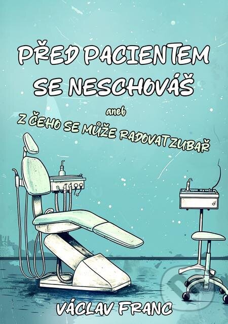 E-kniha: Před pacientem se neschováš (Václav Franc). E-knihy jedou, 2024 E-kniha: Před pacientem se neschováš (Václav Franc). E-knihy jedou, 2024