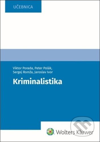 Kniha: Kriminalistika (Jaroslav Ivor, Peter Polák, Sergej Romža a Viktor Porada). Wolters Kluwer, 2024 Kniha: Kriminalistika (Jaroslav Ivor, Peter Polák, Sergej Romža a Viktor Porada). Wolters Kluwer, 2024