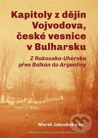 Kniha: Kapitoly z dějin Vojvodova, české vesnice v Bulharsku (Radek Čermák). Centrum pro studium demokracie a kultury, 2024 Kniha: Kapitoly z dějin Vojvodova, české vesnice v Bulharsku (Radek Čermák). Centrum pro studium demokracie a kultury, 2024
