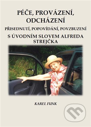 Kniha: Péče, provázení, odcházení (Karel Funk). Martin Dohnal, 2024 Kniha: Péče, provázení, odcházení (Karel Funk). Martin Dohnal, 2024