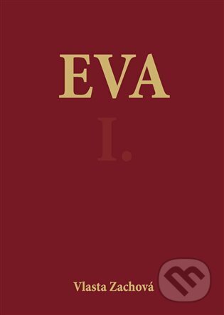 Kniha: Eva I. (Vlasta Zachová). Oftis, 2013 Kniha: Eva I. (Vlasta Zachová). Oftis, 2013