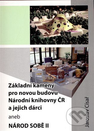 Základní kameny pro novou budovu Národní knihovny ČR a jejich dárci - Jaroslav Císař, Oftis, 2008
