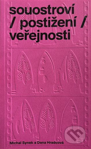 Kniha: souostroví / postižení / veřejnosti (Dana Hradcová). Display, 2024 Kniha: souostroví / postižení / veřejnosti (Dana Hradcová). Display, 2024