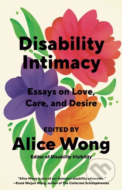 Kniha: Disability Intimacy (Alice Wong). Vintage Books, 2024 Kniha: Disability Intimacy (Alice Wong). Vintage Books, 2024