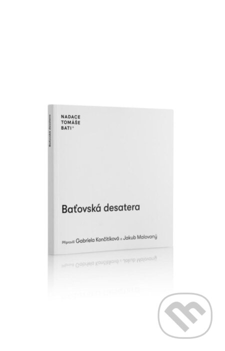 Kniha: Baťovská desatera (Gabriela Končitíková a Jakub Malovaný). Nadace Tomáše Bati, 2024 Kniha: Baťovská desatera (Gabriela Končitíková a Jakub Malovaný). Nadace Tomáše Bati, 2024