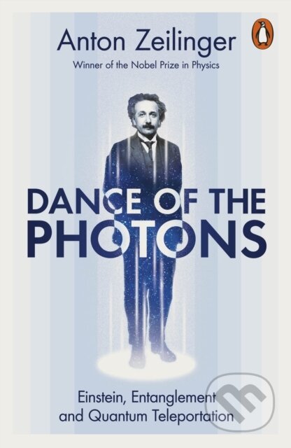Kniha: Dance of the Photons (Anton Zeilinger). Penguin Books, 2023 Kniha: Dance of the Photons (Anton Zeilinger). Penguin Books, 2023