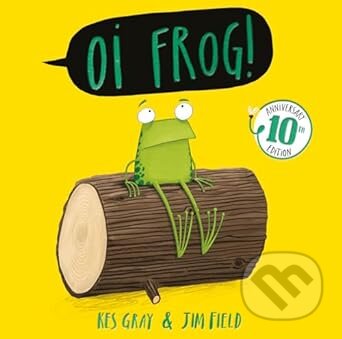 Oi Frog! 10th Anniversary Edition - Kes Gray, Jim Field (Ilustrátor), Hodder Children&#039;s Books, 2024