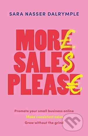 Kniha: More Sales Please (Sara Nasser Dalrymple). Practical Inspiration Publishing, 2024 Kniha: More Sales Please (Sara Nasser Dalrymple). Practical Inspiration Publishing, 2024