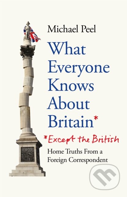 Kniha: What Everyone Knows About Britain* (*Except the British) (Michael Peel). Monoray, 2024 Kniha: What Everyone Knows About Britain* (*Except the British) (Michael Peel). Monoray, 2024