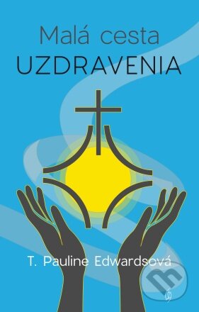 Kniha: Malá cesta uzdravenia (T. Pauline Edwards). Redemptorist, 2024 Kniha: Malá cesta uzdravenia (T. Pauline Edwards). Redemptorist, 2024