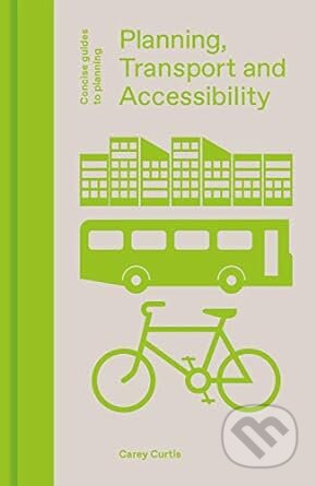 Kniha: Planning Transport & Accessibility (Carey Curtis). Lund Humphries Publishers, 2021 Kniha: Planning Transport & Accessibility (Carey Curtis). Lund Humphries Publishers, 2021
