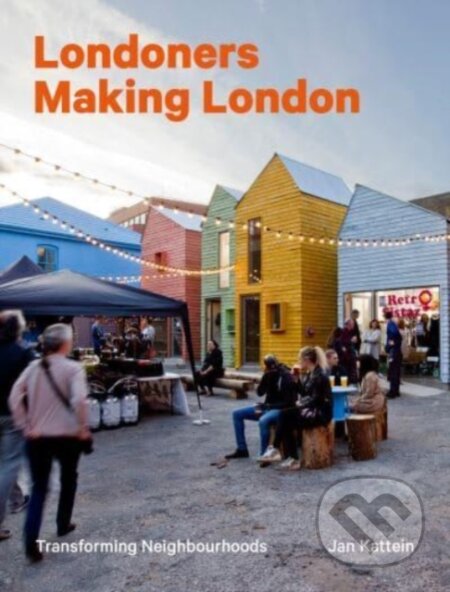 Kniha: Londoners Making London (Jan Kattein). Lund Humphries Publishers, 2024 Kniha: Londoners Making London (Jan Kattein). Lund Humphries Publishers, 2024