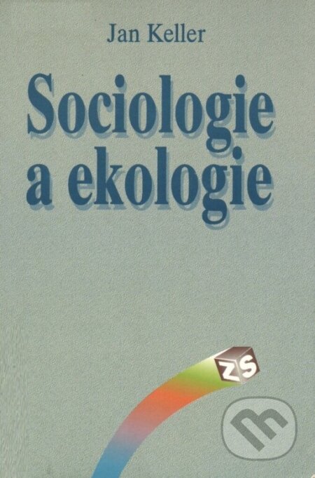 Kniha: Sociologie a ekologie (Jan Keller). SLON, 1997 Kniha: Sociologie a ekologie (Jan Keller). SLON, 1997