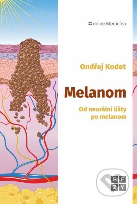 Kniha: Melanom - Od neurální lišty po melanom (Ondřej Kodet). Eezy Publishing, 2024 Kniha: Melanom - Od neurální lišty po melanom (Ondřej Kodet). Eezy Publishing, 2024