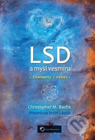Kniha: LSD a mysl vesmíru (Christopher M. Bache). Carpe Momentum, 2024 Kniha: LSD a mysl vesmíru (Christopher M. Bache). Carpe Momentum, 2024
