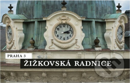 Kniha: Žižkovská radnice : obrazový průvodce radnicí (Ivan Vavřík a Jan Vlk). , 2016 Kniha: Žižkovská radnice : obrazový průvodce radnicí (Ivan Vavřík a Jan Vlk). , 2016