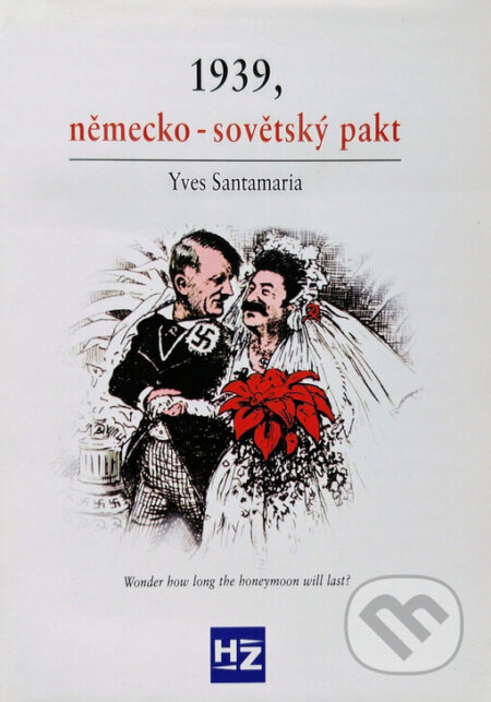 Kniha: 1939, německo - sovětský pakt (Yves Santamaria). HZ Editio, 2002 Kniha: 1939, německo - sovětský pakt (Yves Santamaria). HZ Editio, 2002