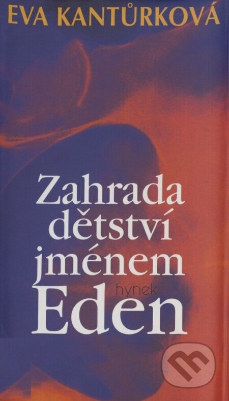 Kniha: Zahrada dětství jménem Eden (Eva Kantůrková). Hynek, 1999 Kniha: Zahrada dětství jménem Eden (Eva Kantůrková). Hynek, 1999