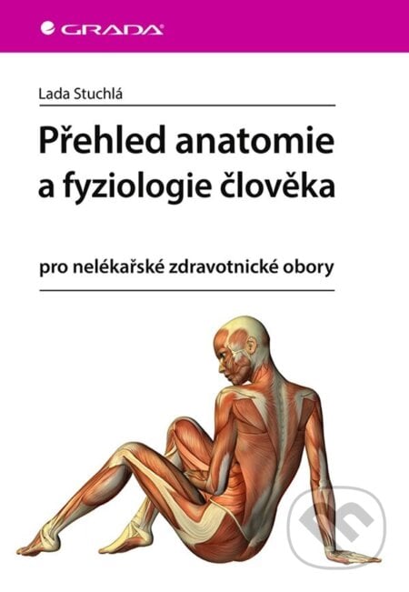 Přehled anatomie a fyziologie člověka - Lada Stuchlá, Grada, 2024