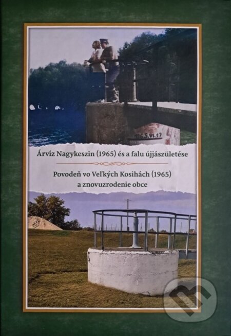Kniha: Árvíz Nagykeszin (1965) és a falu újjászületése (Éva Hanesz). Pro museum, 2024 Kniha: Árvíz Nagykeszin (1965) és a falu újjászületése (Éva Hanesz). Pro museum, 2024