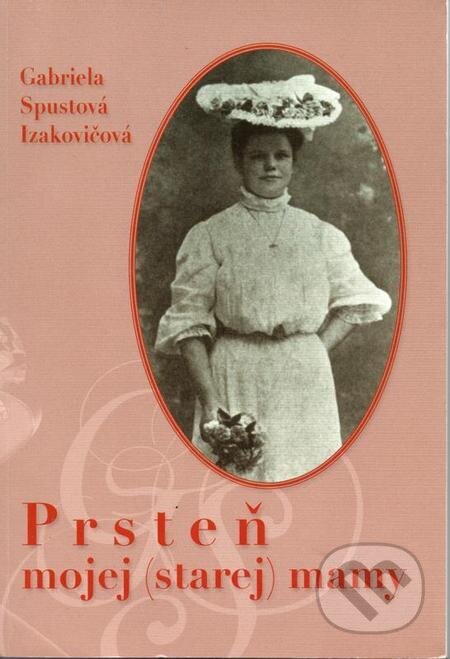 E-kniha: Prsteň mojej (starej) mamy (Gabriela Spustová Izakovičová). RUAH, 2012 E-kniha: Prsteň mojej (starej) mamy (Gabriela Spustová Izakovičová). RUAH, 2012