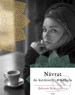 Kniha: Návrat do kavárničky v Kábulu (Deborah Rodriguez). Argo, 2016 Kniha: Návrat do kavárničky v Kábulu (Deborah Rodriguez). Argo, 2016