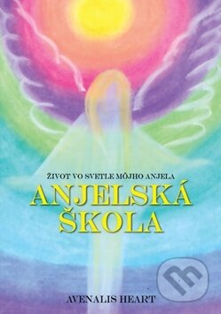 Kniha: Anjelská škola (Avenalis Heart). Lotus Aromawe, 2016 Kniha: Anjelská škola (Avenalis Heart). Lotus Aromawe, 2016