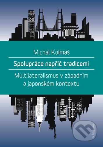 Kniha: Spolupráce napříč tradicemi (Michal Kolmaš). Univerzita Karlova v Praze, 2016 Kniha: Spolupráce napříč tradicemi (Michal Kolmaš). Univerzita Karlova v Praze, 2016
