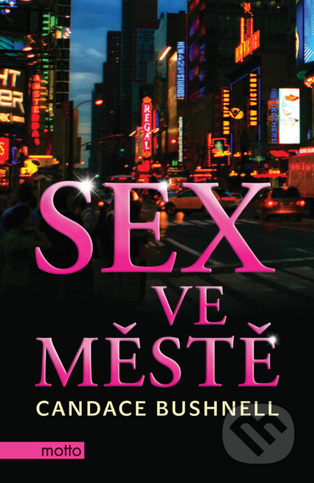 Kniha: Sex ve městě (Candace Bushnell). Motto, 2016 Kniha: Sex ve městě (Candace Bushnell). Motto, 2016