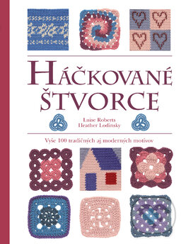 Kniha: Háčkované štvorce (Heather Lodinsky a Luise Roberts). Slovart, 2016 Kniha: Háčkované štvorce (Heather Lodinsky a Luise Roberts). Slovart, 2016