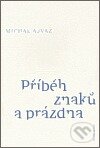 Kniha: Příběh znaků a prázdna (Michal Ajvaz). Druhé město, 2006 Kniha: Příběh znaků a prázdna (Michal Ajvaz). Druhé město, 2006