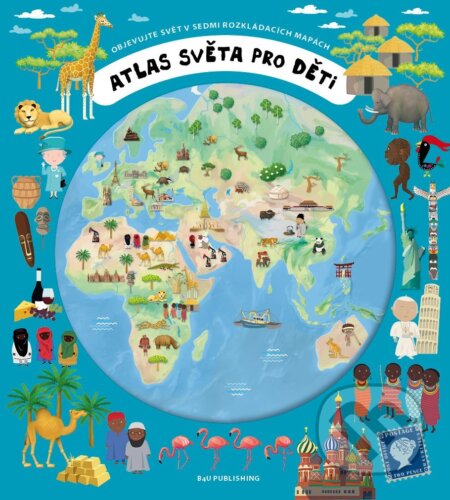 Kniha: Atlas světa pro děti (Iva Šišperová a Oldřich Růžička). B4U, 2013 Kniha: Atlas světa pro děti (Iva Šišperová a Oldřich Růžička). B4U, 2013