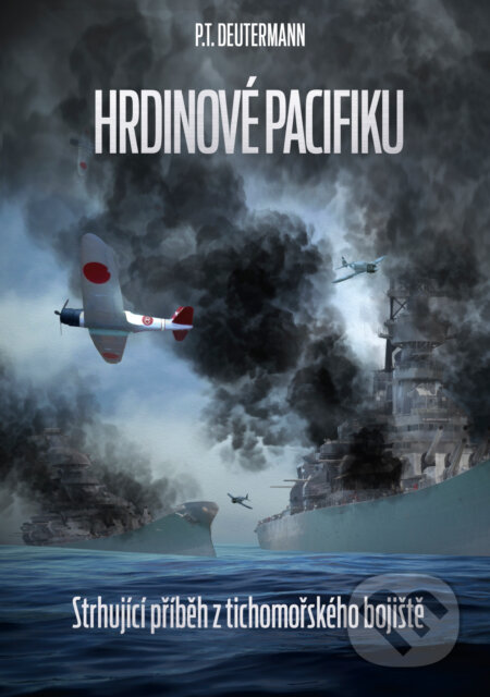 Kniha: Hrdinové Pacifiku (Peter T. Deutermann). CPRESS, 2016 Kniha: Hrdinové Pacifiku (Peter T. Deutermann). CPRESS, 2016