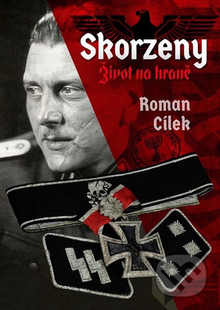 Kniha: Skorzeny - Život na hraně (Roman Cílek). Epocha, 2016 Kniha: Skorzeny - Život na hraně (Roman Cílek). Epocha, 2016