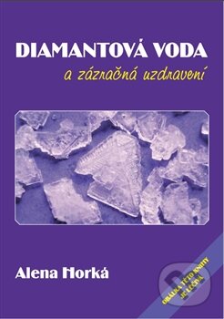 Kniha: Diamantová voda a zázračná uzdravení (Alena Horká). Broumovsko, 2016 Kniha: Diamantová voda a zázračná uzdravení (Alena Horká). Broumovsko, 2016