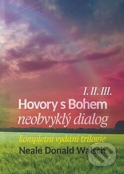 Kniha: Hovory s Bohem I.-III. (Neale Donald Walsch). Alpha book, 2016 Kniha: Hovory s Bohem I.-III. (Neale Donald Walsch). Alpha book, 2016
