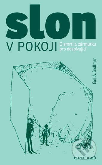 Kniha: Slon v pokoji (Earl A. Grollman). Cesta domů, 2016 Kniha: Slon v pokoji (Earl A. Grollman). Cesta domů, 2016