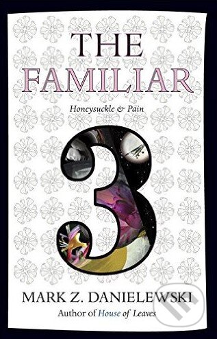 Kniha: The Familiar (Volume 3) (Mark Z. Danielewski). Pantheon Books, 2016 Kniha: The Familiar (Volume 3) (Mark Z. Danielewski). Pantheon Books, 2016