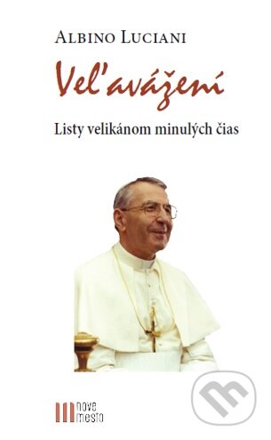 Kniha: Veľavážení (Albino Luciani). Nové mesto, 2016 Kniha: Veľavážení (Albino Luciani). Nové mesto, 2016
